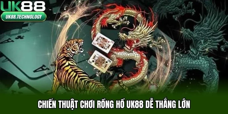 Chiến thuật chơi Rồng Hổ UK88 dễ thắng lớn