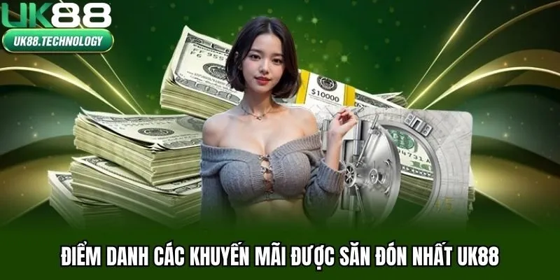 Điểm danh các khuyến mãi được săn đón nhất UK88
