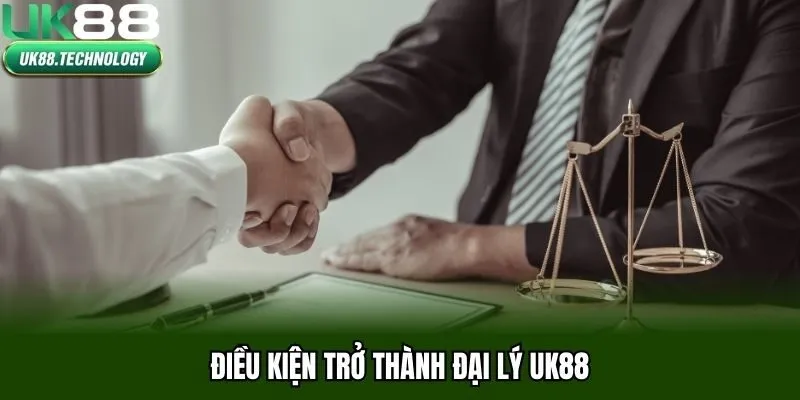 Điều kiện trở thành đại lý UK88