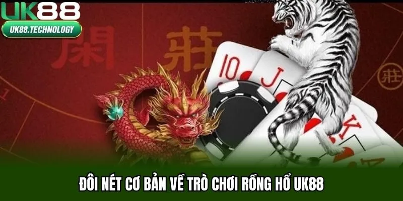 Đôi nét cơ bản về trò chơi Rồng Hổ UK88