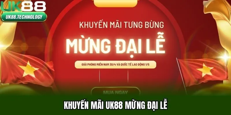 Khuyến mãi UK88 mừng đại lễ 30-4