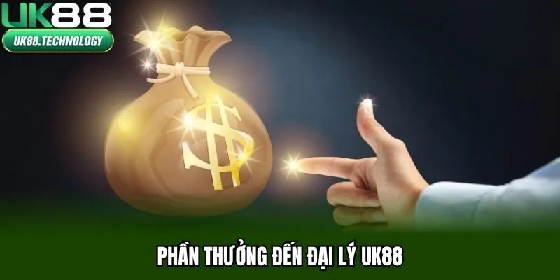 Phần thưởng đến đại lý UK88