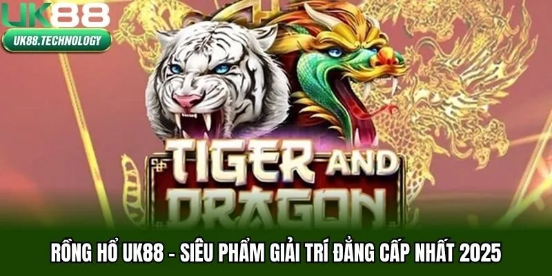 Rồng Hổ UK88