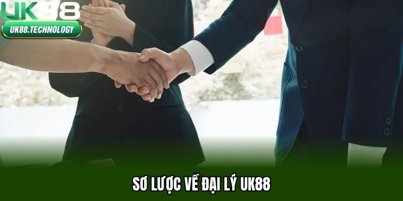 Sơ lược về đại lý UK88